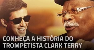 conheça a história do trompetista Clark Terry, uma história de mentoring
