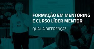 Formação em Mentoring X Curso Líder Mentor: qual a diferença