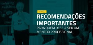 Recomendações importantes para quem deseja ser um mentor profissional